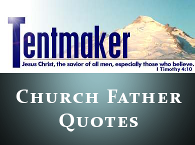 Tentmaker: Church Father Quotes